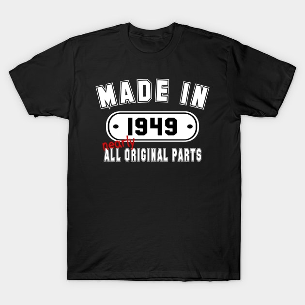 Made In 1949 Nearly All Original Parts T-Shirt by PeppermintClover